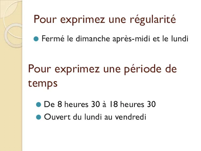 Pour exprimez une régularité Fermé le dimanche après-midi et le