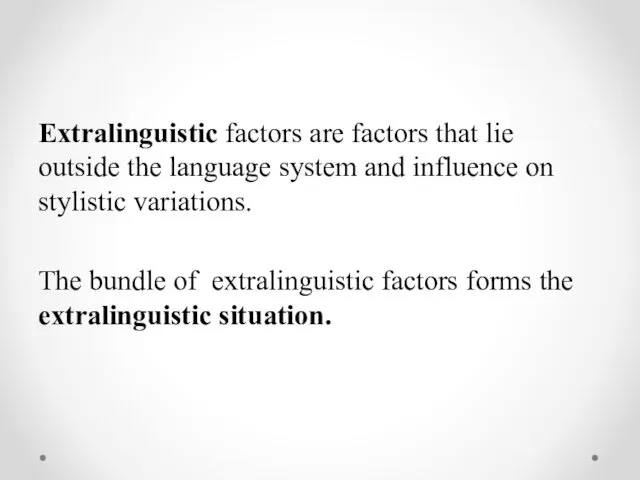 Extralinguistic factors are factors that lie outside the language system