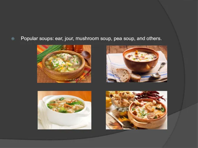 Popular soups: ear, jour, mushroom soup, pea soup, and others.