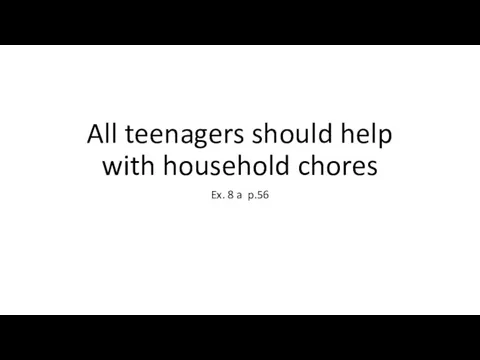 All teenagers should help with household chores Ex. 8 a p.56