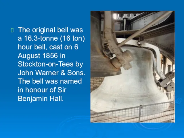 The original bell was a 16.3-tonne (16 ton) hour bell,