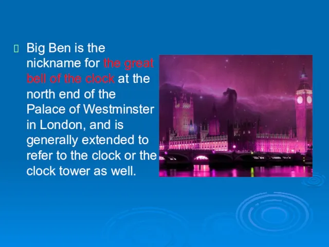 Big Ben is the nickname for the great bell of