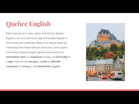 Quebec English Partly because of its close contact with French,