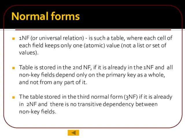 Normal forms 1NF (or universal relation) - is such a table, where each