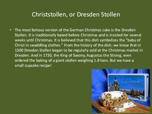 Christstollen, or Dresden Stollen The most famous version of the