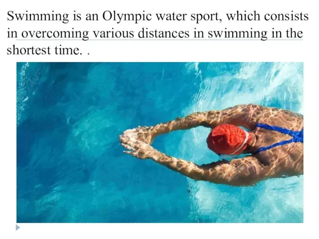 Swimming is an Olympic water sport, which consists in overcoming