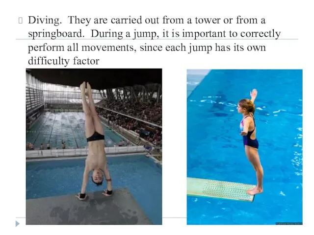 Diving. They are carried out from a tower or from