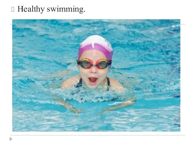 Healthy swimming.