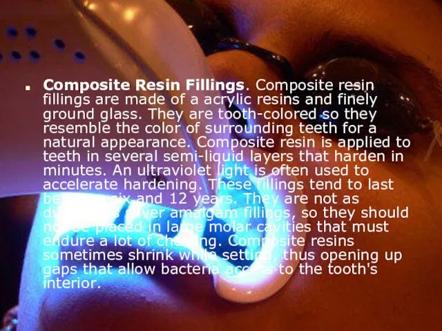 Composite Resin Fillings. Composite resin fillings are made of a acrylic resins and