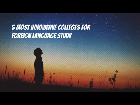 5 Most Innovative Colleges for Foreign Language Study