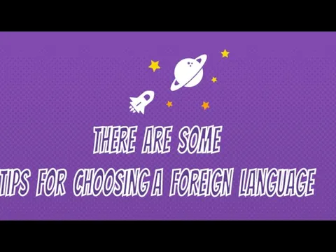 There are some tips for choosing a foreign language