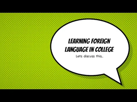 Learning foreign language in college Lets discuss this…