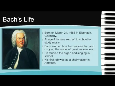 Bach’s Life Born on March 21, 1685 in Eisenach, Germany.