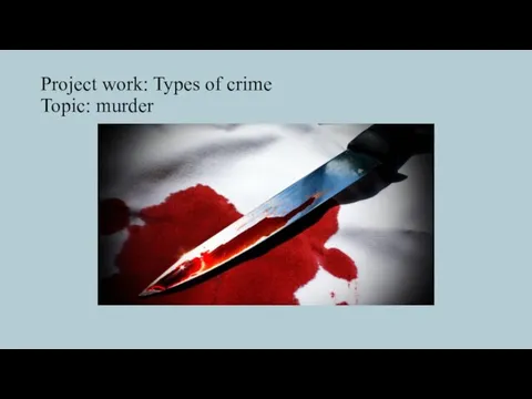 Project work: Types of crime Topic: murder