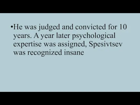 He was judged and convicted for 10 years. A year