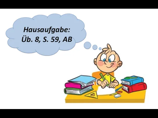 Hausaufgabe: Üb. 8, S. 59, AB