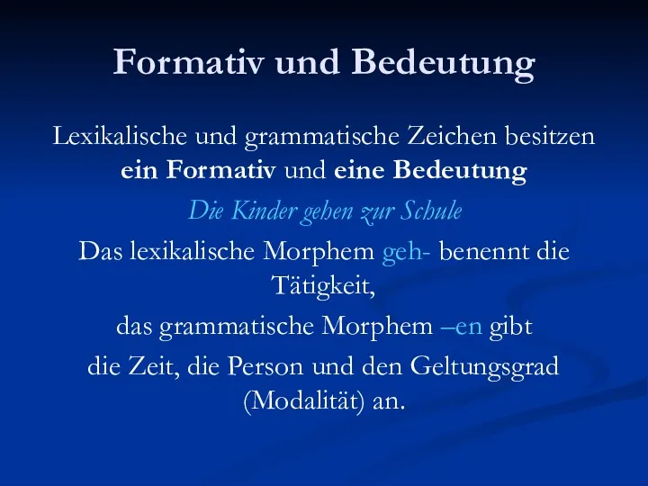 Formativ und Bedeutung Lexikalische und grammatische Zeichen besitzen ein Formativ