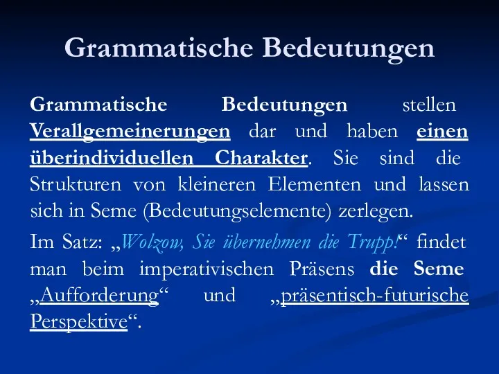 Grammatische Bedeutungen Grammatische Bedeutungen stellen Verallgemeinerungen dar und haben einen