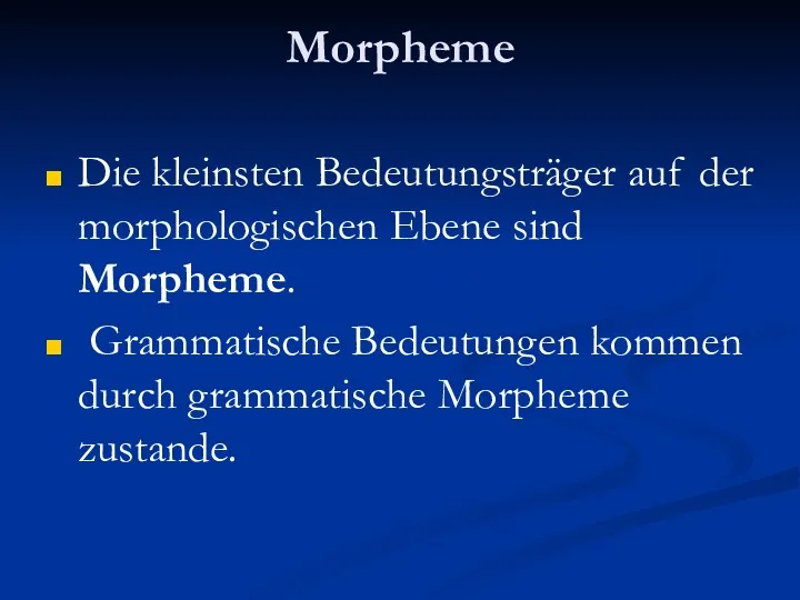 Morpheme Die kleinsten Bedeutungsträger auf der morphologischen Ebene sind Morpheme.