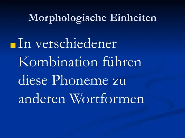 Morphologische Einheiten In verschiedener Kombination führen diese Phoneme zu anderen Wortformen