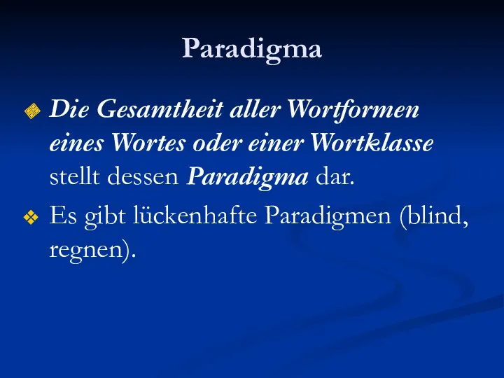 Paradigma Die Gesamtheit aller Wortformen eines Wortes oder einer Wortklasse