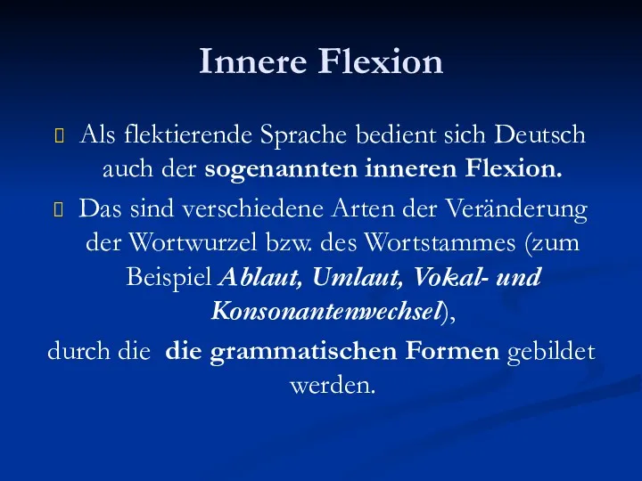 Innere Flexion Als flektierende Sprache bedient sich Deutsch auch der