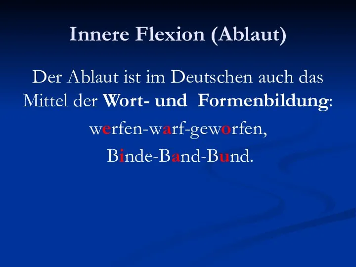 Innere Flexion (Ablaut) Der Ablaut ist im Deutschen auch das