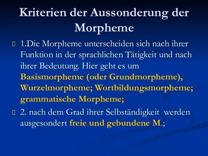 Kriterien der Aussonderung der Morpheme 1.Die Morpheme unterscheiden sich nach