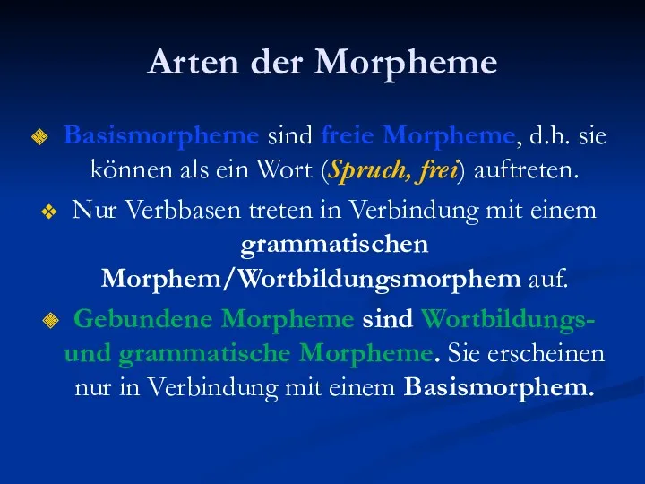 Arten der Morpheme Basismorpheme sind freie Morpheme, d.h. sie können