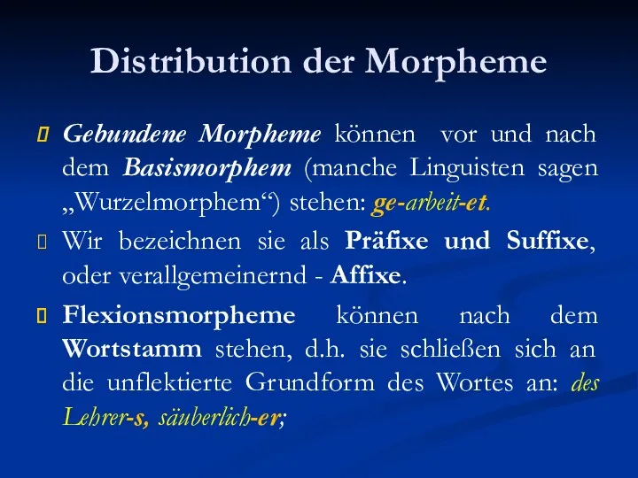 Distribution der Morpheme Gebundene Morpheme können vor und nach dem