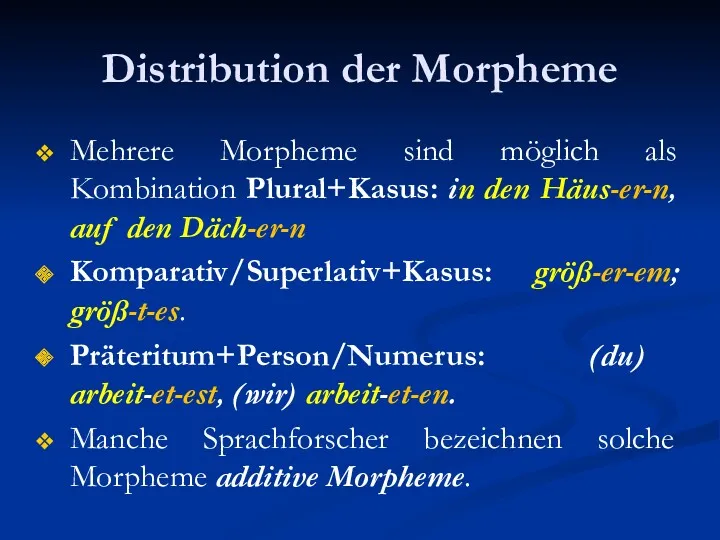 Distribution der Morpheme Mehrere Morpheme sind möglich als Kombination Plural+Kasus: