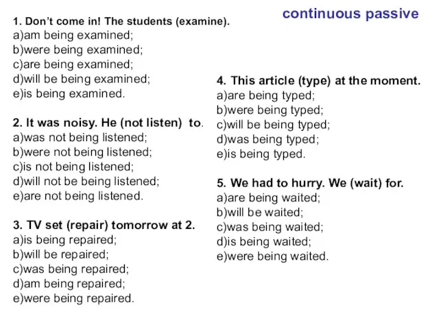 continuous passive 1. Don’t come in! The students (examine). a)am