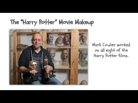 The “Harry Potter” Movie Makeup Mark Coulier worked on all eight of the Harry Potter films.