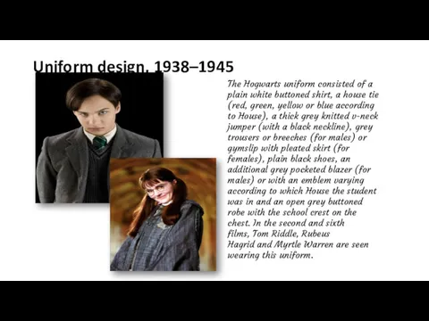 Uniform design, 1938–1945 The Hogwarts uniform consisted of a plain white buttoned shirt,