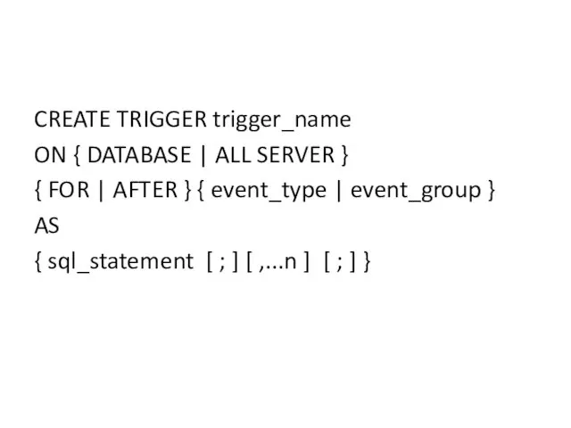 CREATE TRIGGER trigger_name ON { DATABASE | ALL SERVER } { FOR |