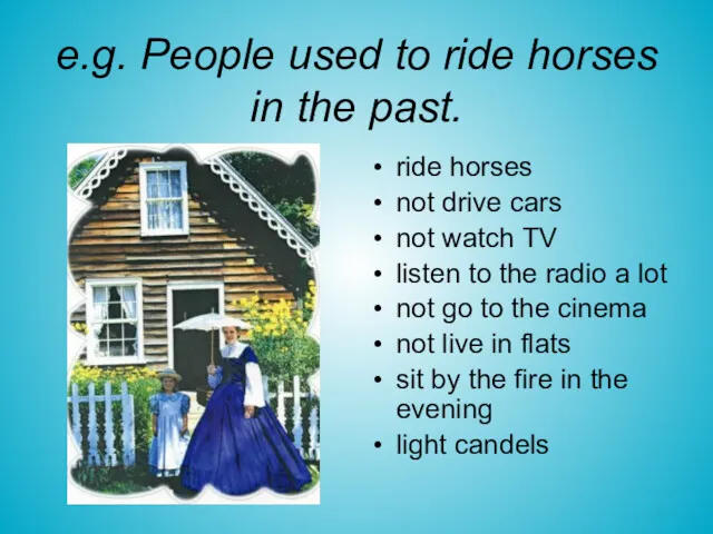 ride horses not drive cars not watch TV listen to
