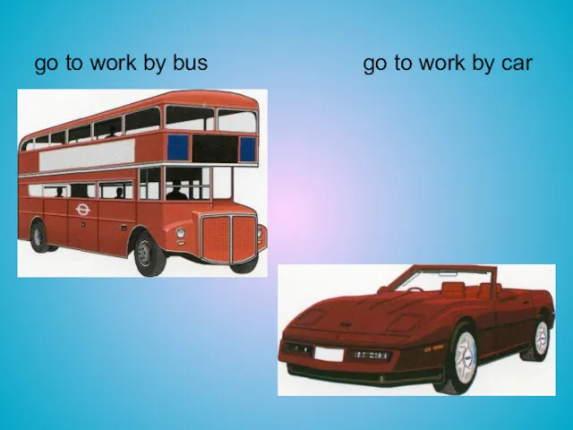 go to work by bus go to work by car