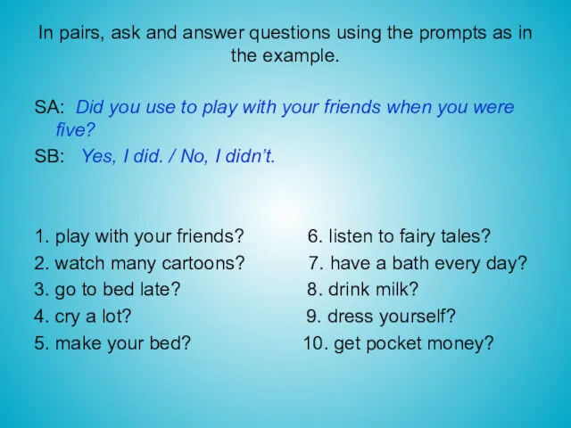 In pairs, ask and answer questions using the prompts as