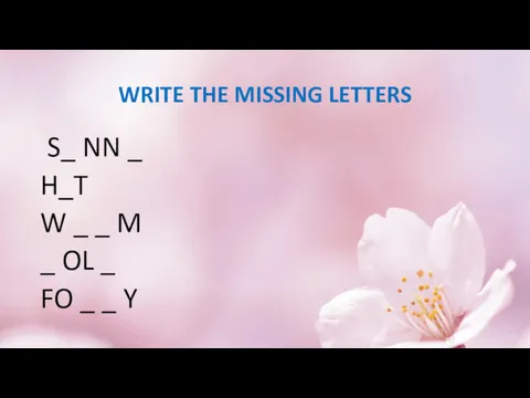 WRITE THE MISSING LETTERS S_ NN _ H_T W _