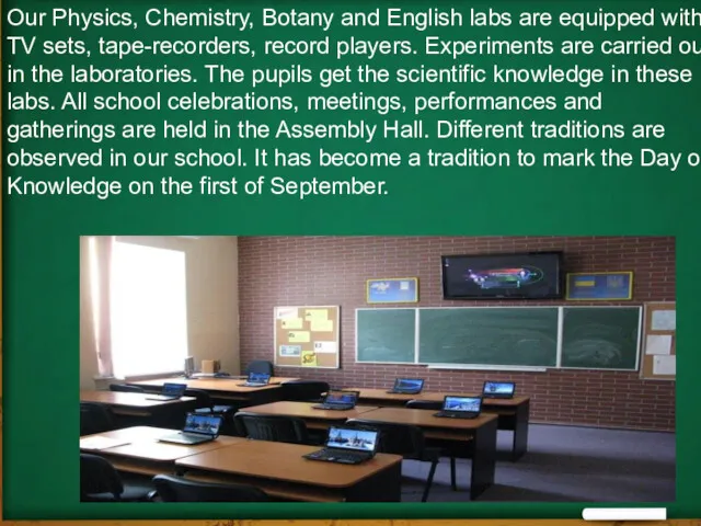 Our Physics, Chemistry, Botany and English labs are equipped with