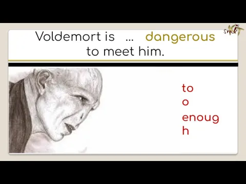 Voldemort is … dangerous to meet him. too enough