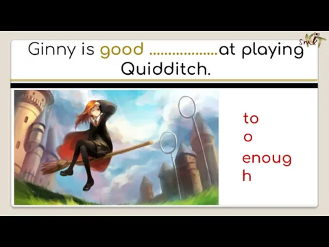 Ginny is good ………………at playing Quidditch. enough too