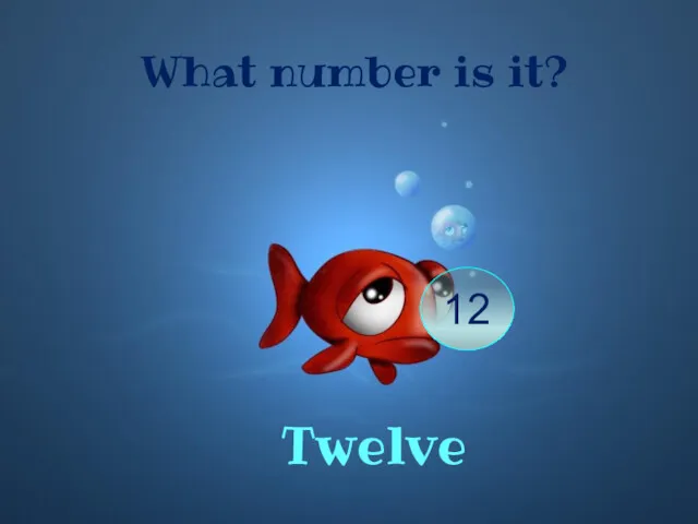 What number is it? Twelve 12