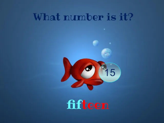 What number is it? fifteen 15