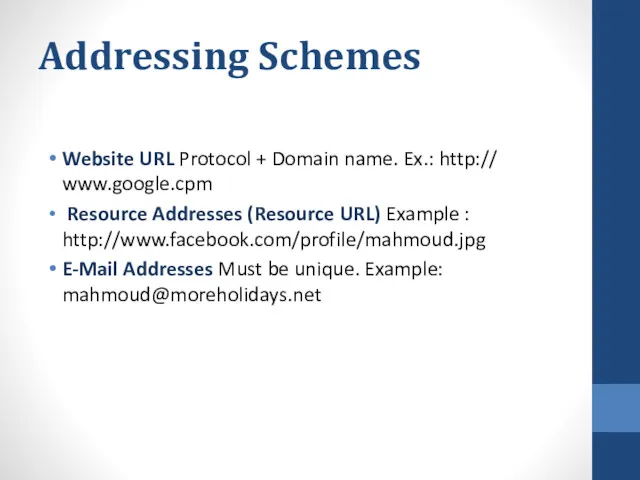 Addressing Schemes Website URL Protocol + Domain name. Ex.: http://