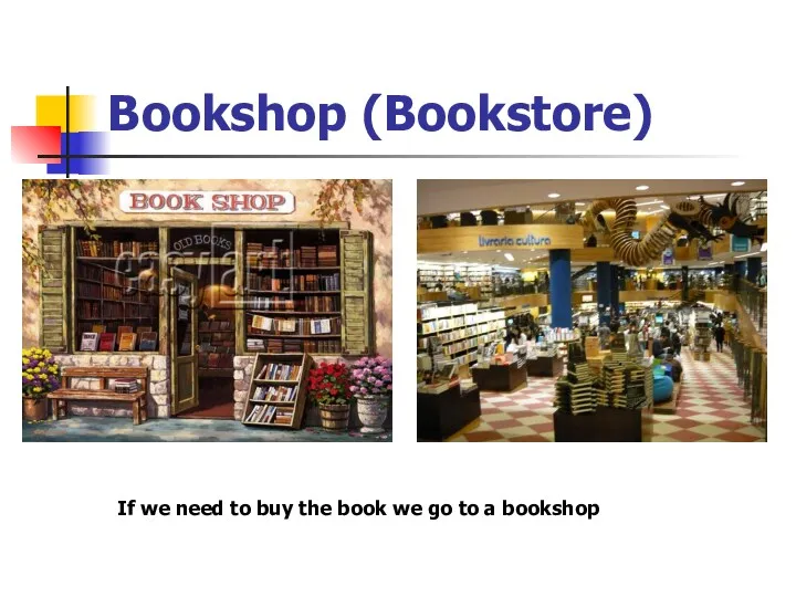 Bookshop (Bookstore) If we need to buy the book we go to a bookshop