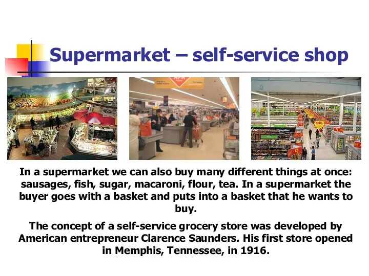 Supermarket – self-service shop In a supermarket we can also