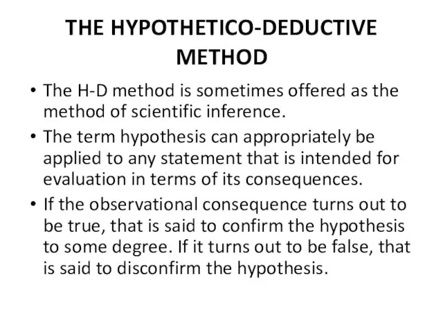 THE HYPOTHETICO-DEDUCTIVE METHOD The H-D method is sometimes offered as