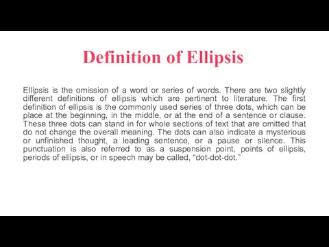 Definition of Ellipsis Ellipsis is the omission of a word