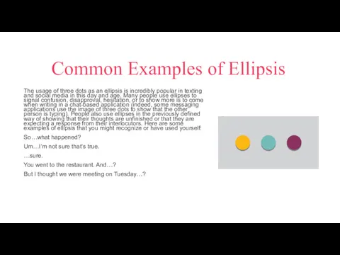 Common Examples of Ellipsis The usage of three dots as